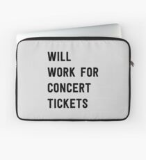 Will work for concert tickets Laptop Sleeve