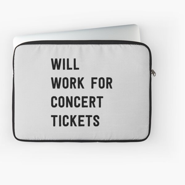 Will work for concert tickets Laptop Sleeve