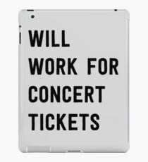 Will work for concert tickets iPad Case/Skin