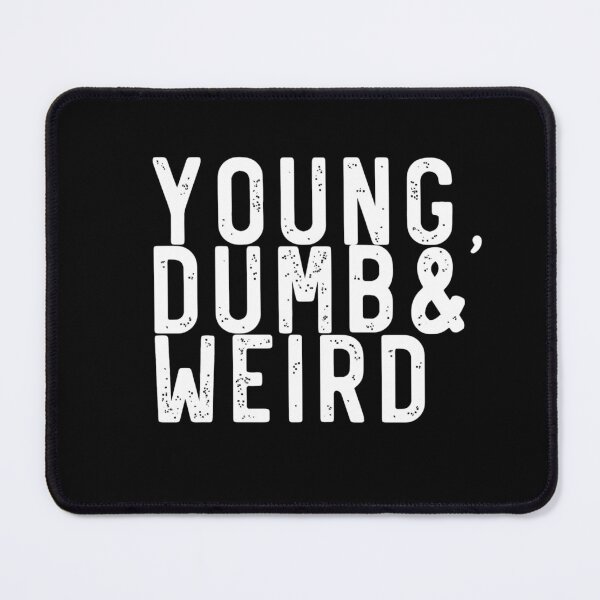 Item preview, Young, dumb and weird designed and sold by LoneMaverick.