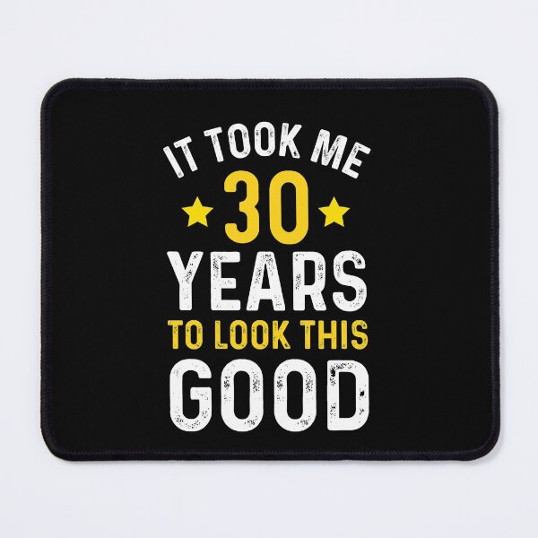 Item preview, it took me 30 years to look this good best birthday gift designed and sold by TINASTORESHOPE.