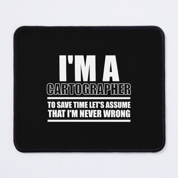 Item preview, I'm A Cartographer To Save Time Let's Assume That I'm Never Wrong : Funny Cartographer T-shirt Coworker Gag Gift For Men And Women (Birthday, Halloween, Christmas & Thanksgiving Gifts Idea) designed and sold by Letaf.