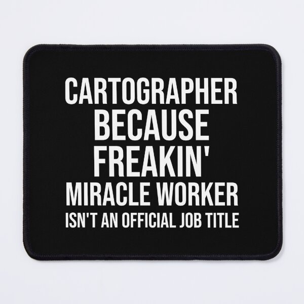 Item preview, Cartographer Because Freakin' Miracle Worker Isn't An Official Job Title : Funny Cartographer T-shirt Coworker Gag Gift For Men And Women (Birthday, Halloween, Christmas & Thanksgiving Gifts Idea) designed and sold by Letaf.
