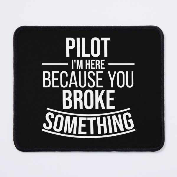 Item preview, Pilot I'm here because you broke something : Funny Pilot T-shirt Coworker Gag Gift For Men And Women (Birthday, Halloween, Christmas & Thanksgiving Gifts Idea) designed and sold by Letaf.