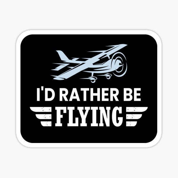 I'd Rather Be Flying Sticker for Sale by ZiesMerch