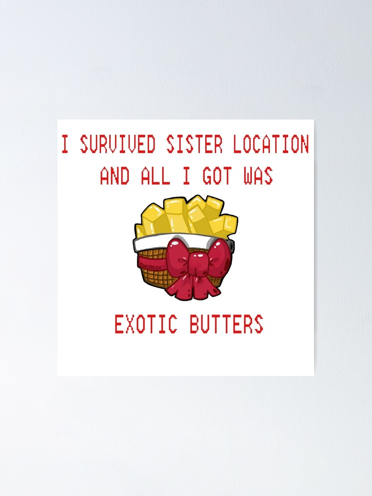 I Survived Sister Location And All I Got Was Exotic Butters Poster By Bat13sjx Redbubble