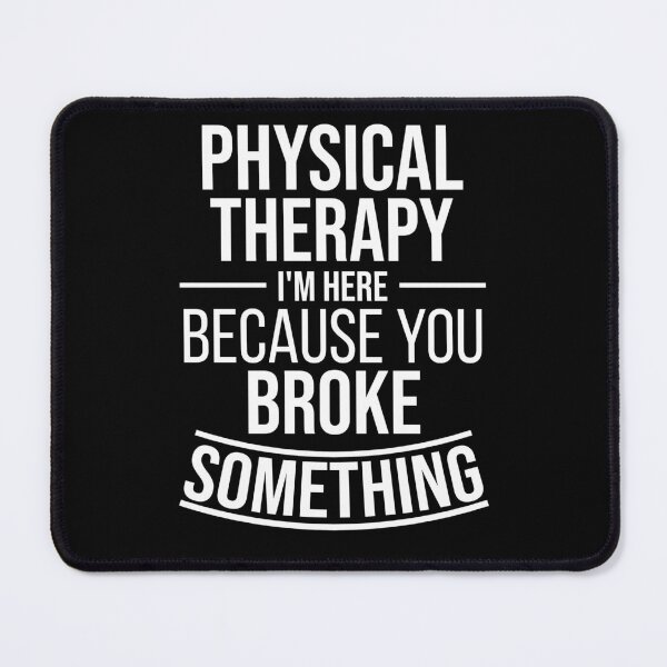 Item preview, Physical Therapy I'm here because you broke something : Funny Physical Therapist T-shirt Coworker Gag Gift For Men And Women (Birthday, Halloween, Christmas & Thanksgiving Gifts Idea) designed and sold by Letaf.