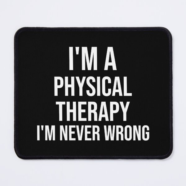 Item preview, I'm A Physical Therapy I'm never wrong : Funny Physical Therapist T-shirt Coworker Gag Gift For Men And Women (Birthday, Halloween, Christmas & Thanksgiving Gifts Idea) designed and sold by Letaf.