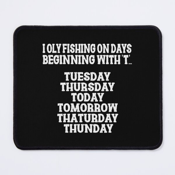 Item preview, I Only Fishing On Days Beginning With 'T'.. Tuesday,Thursday,Today,Tomorrow,Thaturday,Thunday | Very Funny Fishing designed and sold by YAHIA-14.