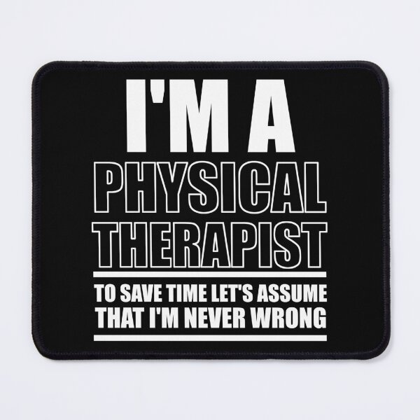 Item preview, I'm A Physical Therapy To Save Time Let's Assume That I'm Never Wrong : Funny Physical Therapist T-shirt Coworker Gag Gift For Men And Women  designed and sold by Letaf.