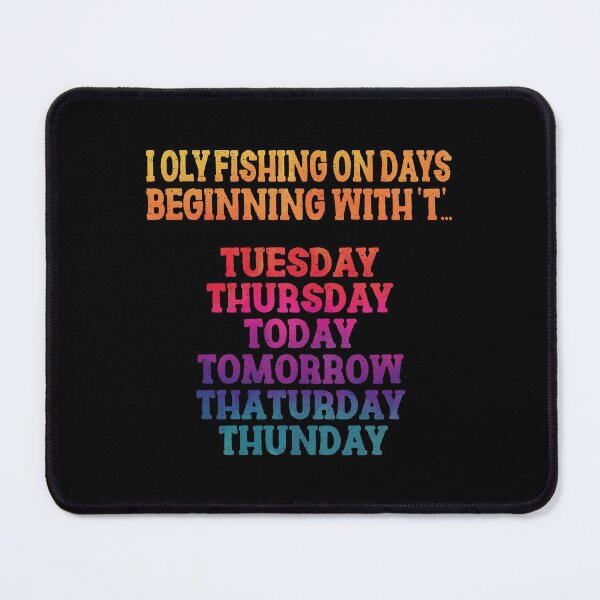 Item preview, I Only Fishing On Days Beginning With 'T'.. Tuesday,Thursday,Today,Tomorrow,Thaturday,Thunday | Very Funny Fishing designed and sold by YAHIA-14.