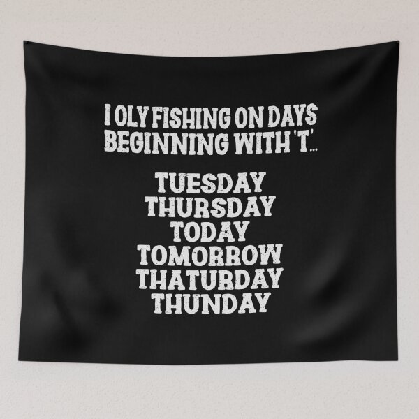 Item preview, I Only Fishing On Days Beginning With 'T'.. Tuesday,Thursday,Today,Tomorrow,Thaturday,Thunday | Very Funny Fishing designed and sold by YAHIA-14.