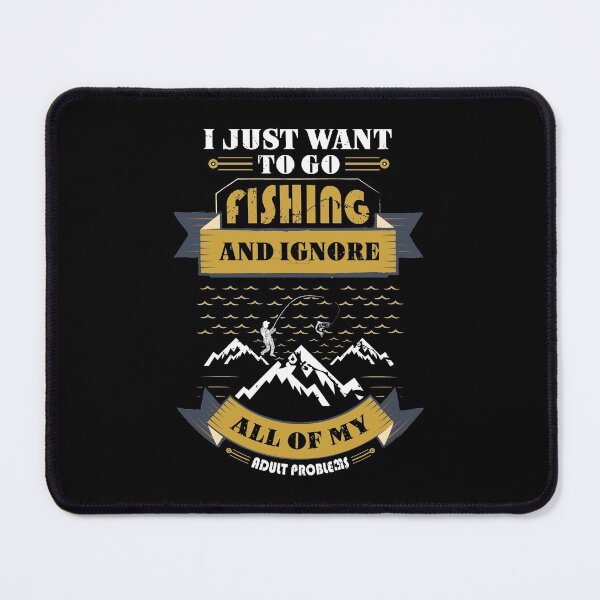 Item preview, I Just Want to Go Fishing and Ignore All of My Adult Problems designed and sold by sophiajon.
