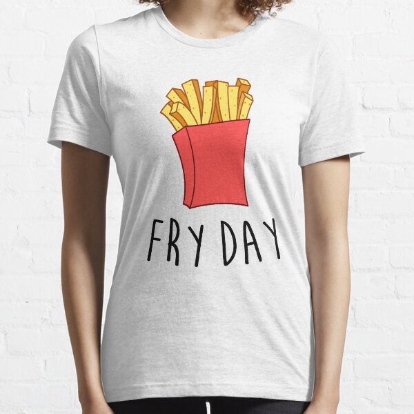 Fry Day Essential T-Shirt
