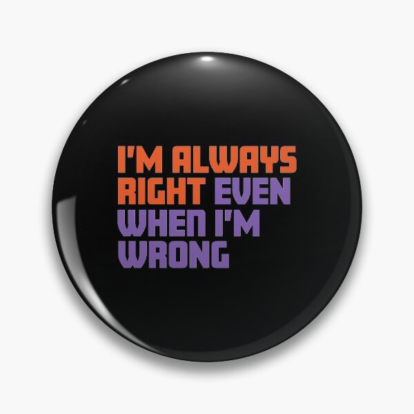 Item preview, I'm always right even when I'm wrong designed and sold by impixel.