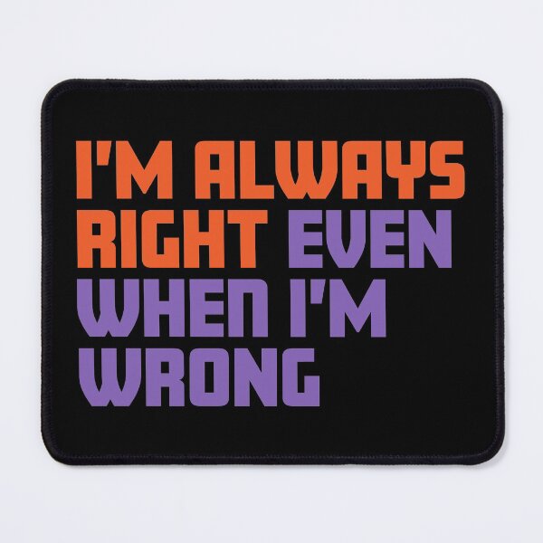 Item preview, I'm always right even when I'm wrong designed and sold by impixel.