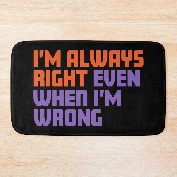 Item preview, I'm always right even when I'm wrong designed and sold by impixel.