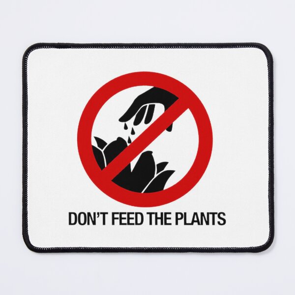Item preview, don't feed the plants designed and sold by bullyapologist.