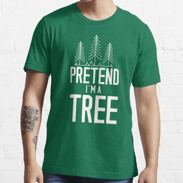 Pretend I'm a Tree Funny Halloween Costume Essential T-Shirt