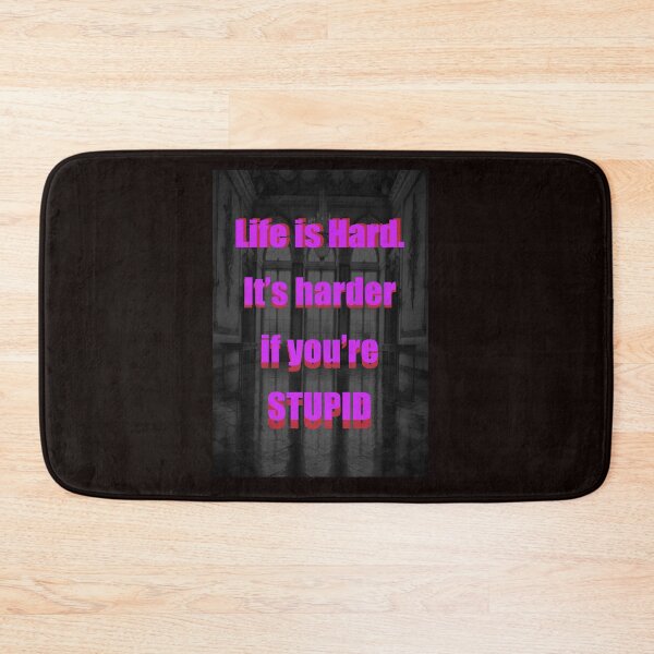 Item preview, LIFE IS HARD. It's harder if you're stupid designed and sold by CUTESTUFFnow.