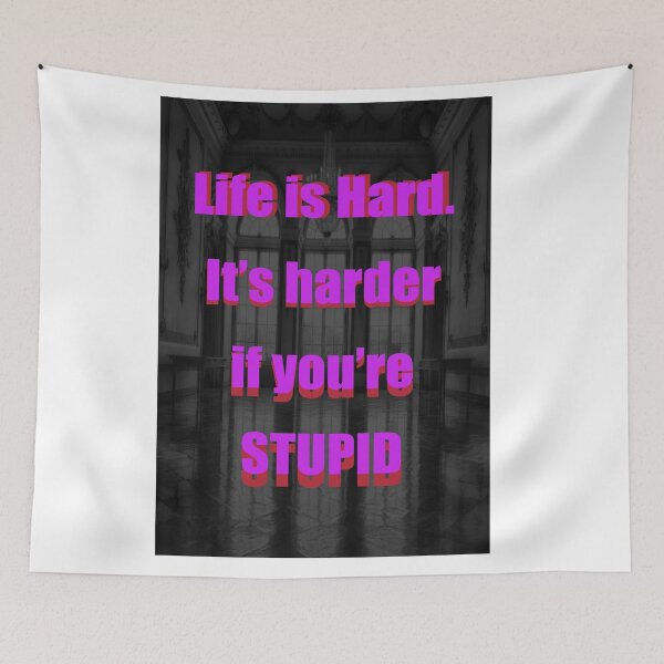 Item preview, LIFE IS HARD. It's harder if you're stupid designed and sold by CUTESTUFFnow.