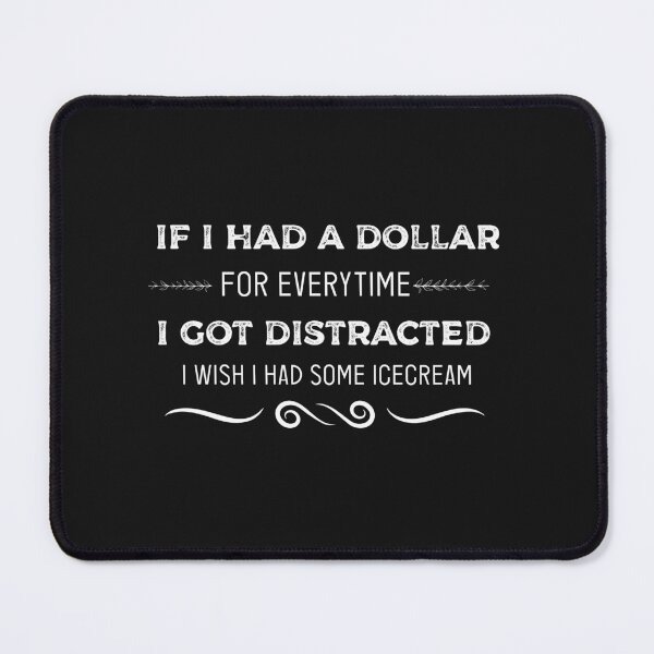 Item preview, If I Had A Dollar For Everytime I Got Distracted designed and sold by goodprints shop.