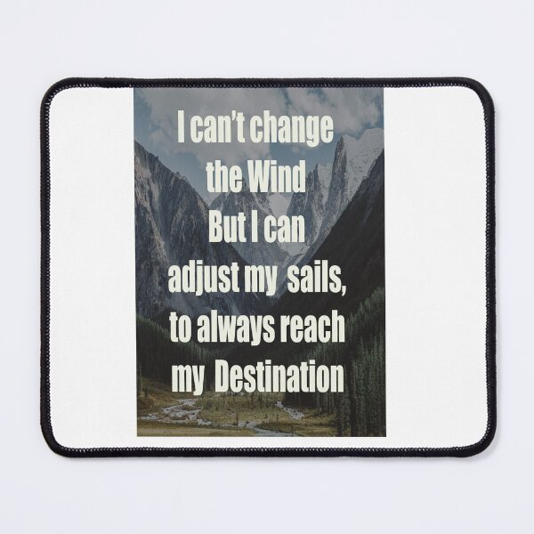 Item preview, I can't change the wind but I can adjust my sails, to always reach my destination. designed and sold by CUTESTUFFnow.