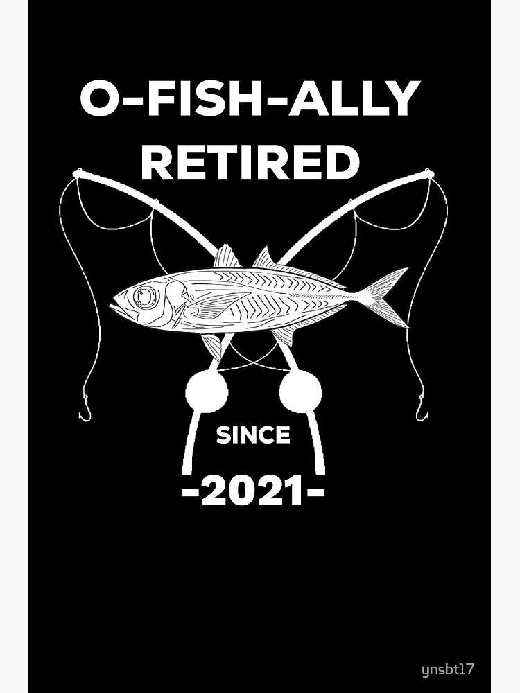 O-Fish-Ally Retired Since 2021, Fishing Retirement Gift, Fishing  Retirement Shirt, Retirement Gift for Men, Funny Fishing Shirt Art Print  for Sale by ynsbt17