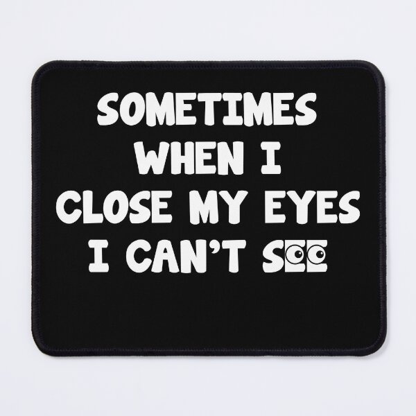 Item preview, Sometimes When I Close My Eyes I Cant See designed and sold by wtfbba.