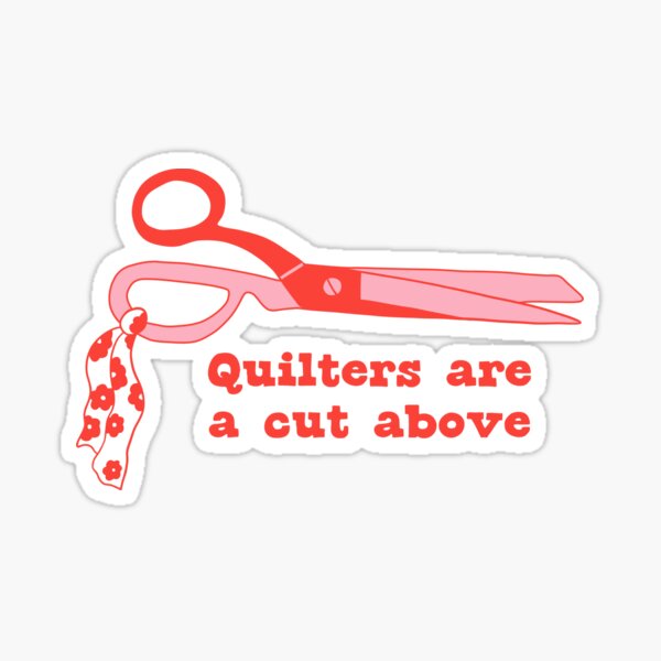 Item preview, Quilters are a cut above - Quilting sewing fabric scissors designed and sold by wildhunt.
