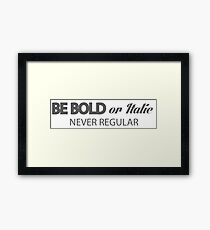 BE BOLD OR ITALIC NEVER REGULAR Framed Print