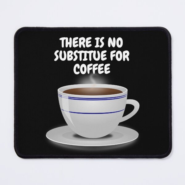 Item preview, There Is No Substitute For Coffee, Essential T-Shirt designed and sold by JoesCornerStore.