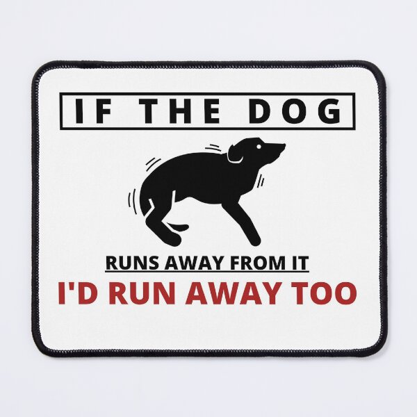 Item preview, If the Dog runs away from it I'd run away too designed and sold by Tiredmenphilo.