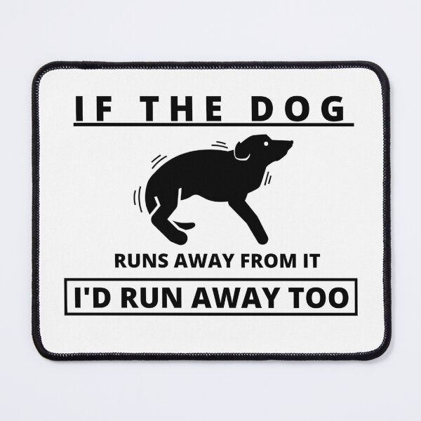 Item preview, If the Dog runs away from it I'd run away too designed and sold by Tiredmenphilo.