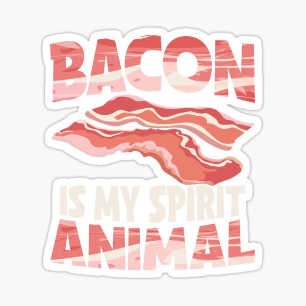 BACON IS MY SPIRIT ANIMAL Sticker