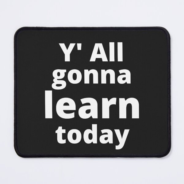 Item preview, You All gonna Learn Today designed and sold by MohitJain1109.