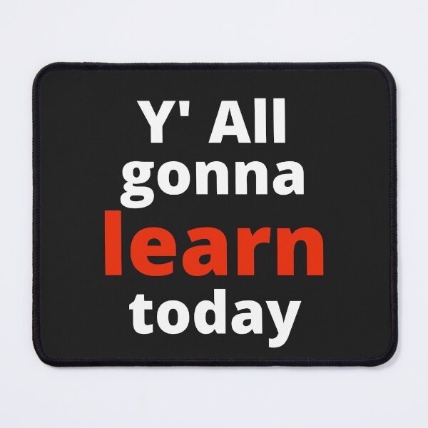 Item preview, You All gonna Learn Today designed and sold by MohitJain1109.