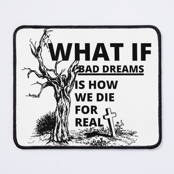 Item preview, What if bad dreams is how we die for real designed and sold by Tiredmenphilo.