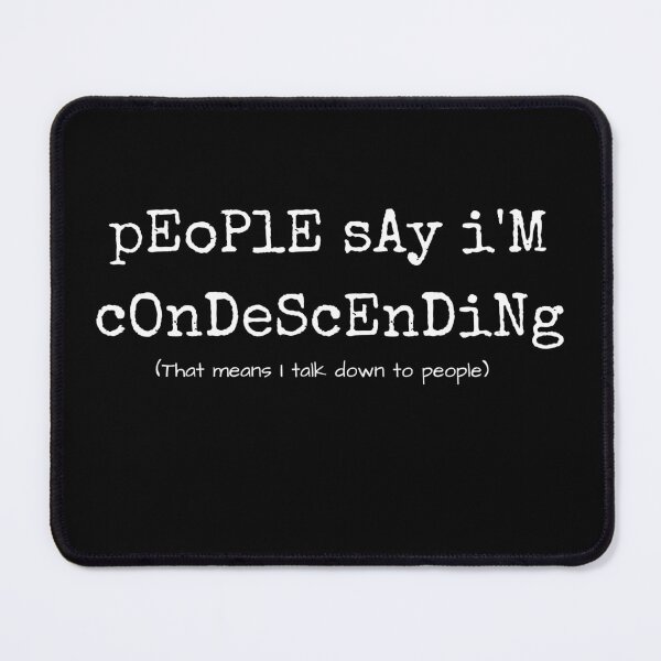 Item preview, pEoPlE sAy i'M cOnDeScEnDiNg (That means I talk down to people) designed and sold by SaltyLass.