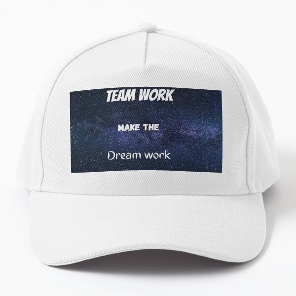 Team work make the dream work Baseball Cap