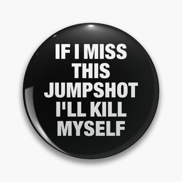 Item preview, If I miss this jumpshot I'll kill myself designed and sold by cubic-shop.
