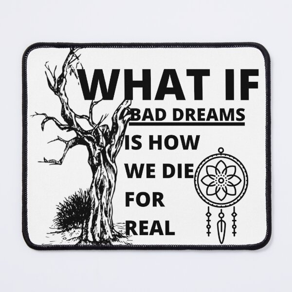 Item preview, What if bad dreams is how we die for real designed and sold by Tiredmenphilo.
