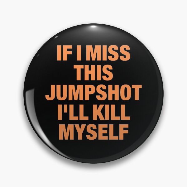 Item preview, If I miss this jumpshot I'll kill myself designed and sold by cubic-shop.