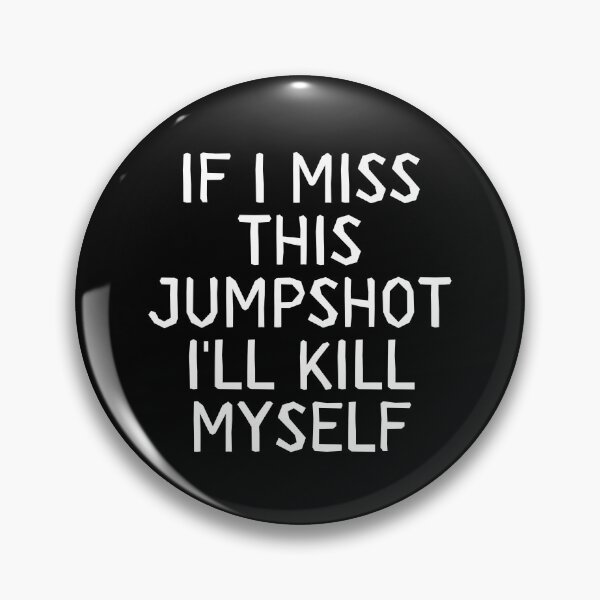 Item preview, If I miss this jumpshot I'll kill myself designed and sold by cubic-shop.