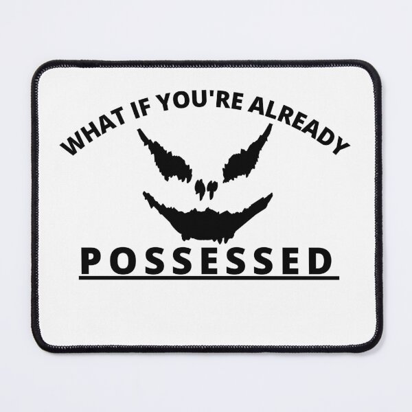 Item preview, What if you're already possessed designed and sold by Tiredmenphilo.
