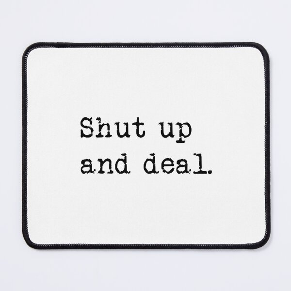 Item preview, Shut up and deal. designed and sold by RadicalAM.