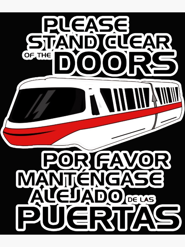 Stand Clear Of The Closing Doors Please "PLEASE STAND CLEAR OF THE CLOSING DOORS MONORAIL Essential ." Poster