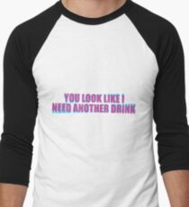 You look like I need another drink Men's Baseball ¾ T-Shirt