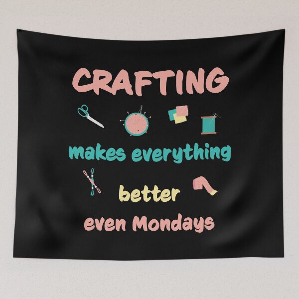 Item preview, Crafting Makes Everything Better Even Mondays designed and sold by geminivibe.