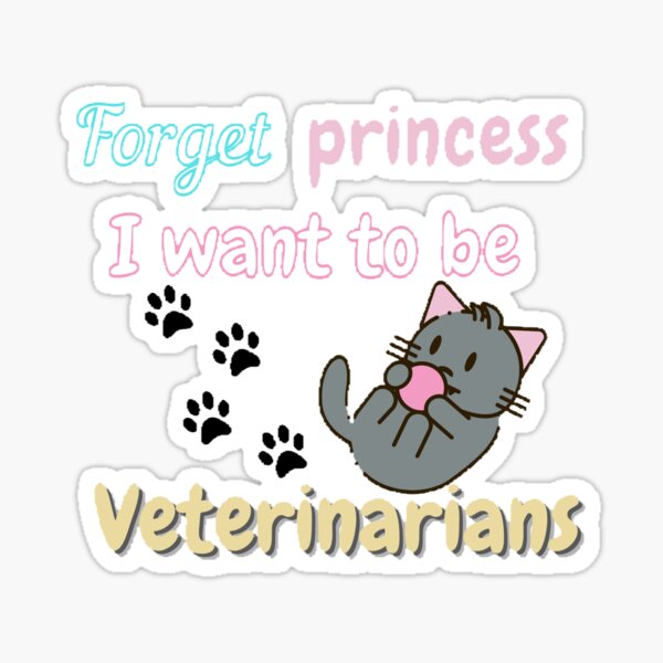 Forgot princess I want to be veterinarians Sticker